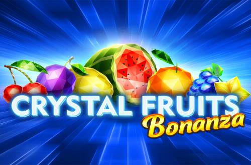 Crystal Fruits Bonanza